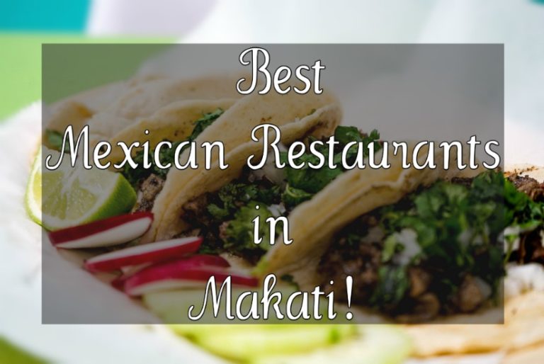 Best Mexican Restaurants In Makati! The Search For Great Tacos Begins 